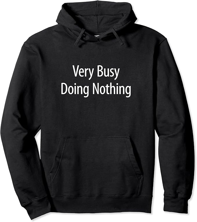 Very Busy Doing Nothing Pullover Hoodie Clothing